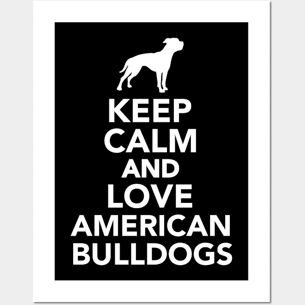 Keep calm and love American Bulldogs Wall Art by Designzz